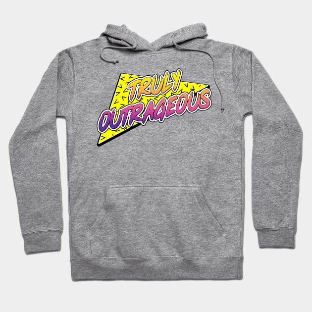 Truly Outrageous Hoodie by BigOrangeShirtShop